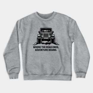 Jeep Life: Where the road ends, adventure begins Crewneck Sweatshirt